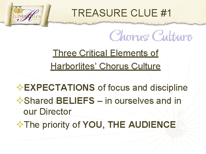 TREASURE CLUE #1 Three Critical Elements of Harborlites’ Chorus Culture EXPECTATIONS of focus and