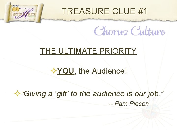 TREASURE CLUE #1 THE ULTIMATE PRIORITY YOU, the Audience! “Giving a ‘gift’ to the