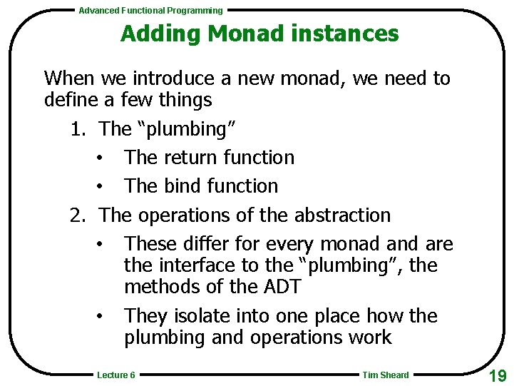 Advanced Functional Programming Adding Monad instances When we introduce a new monad, we need