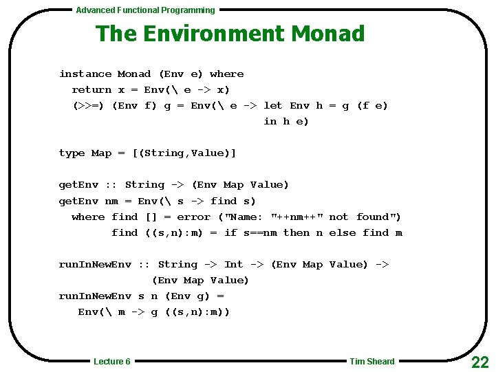 Advanced Functional Programming The Environment Monad instance Monad (Env e) where return x =