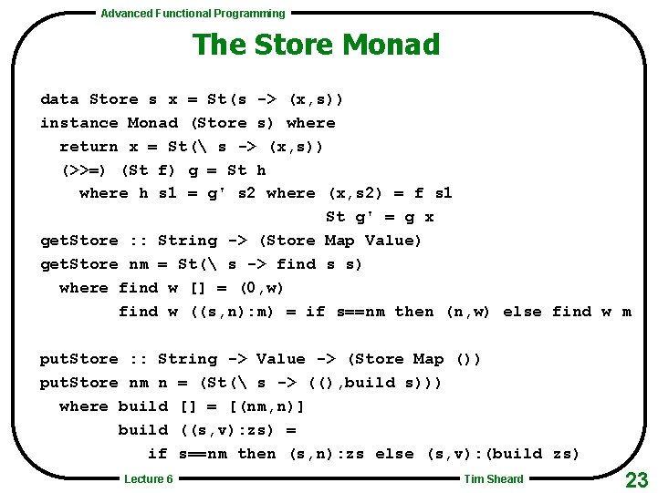 Advanced Functional Programming The Store Monad data Store s x = St(s -> (x,