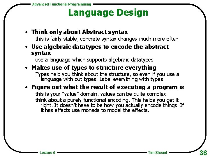 Advanced Functional Programming Language Design • Think only about Abstract syntax this is fairly