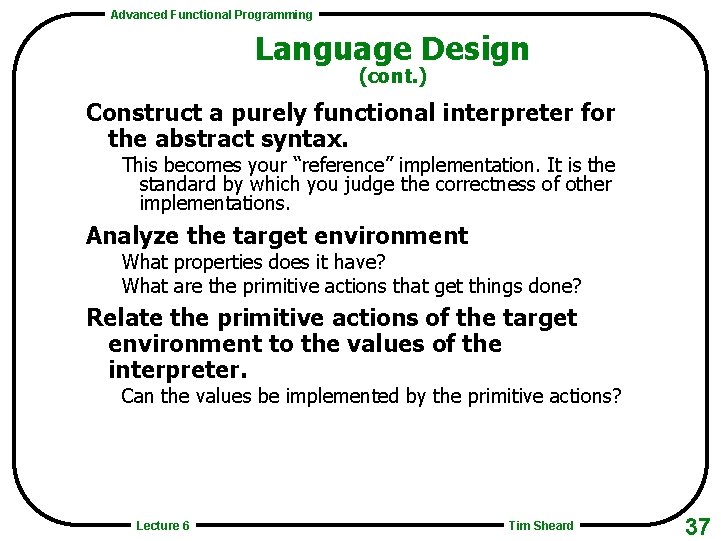 Advanced Functional Programming Language Design (cont. ) Construct a purely functional interpreter for the