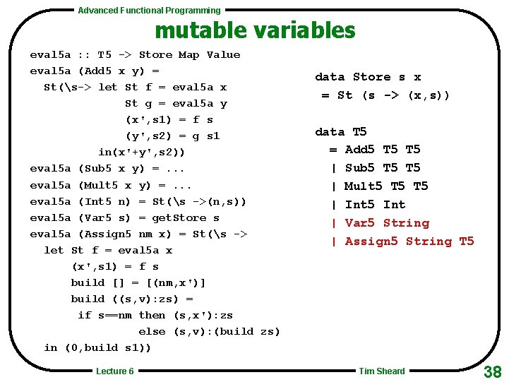 Advanced Functional Programming mutable variables eval 5 a : : T 5 -> Store