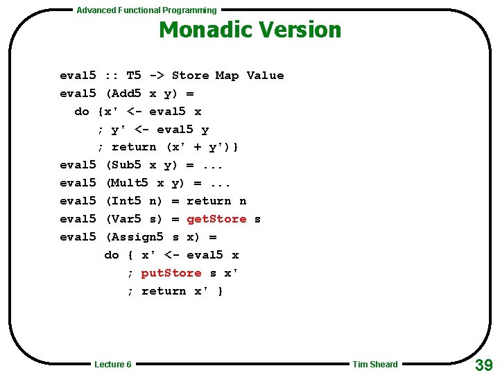 Advanced Functional Programming Monadic Version eval 5 : : T 5 -> Store Map