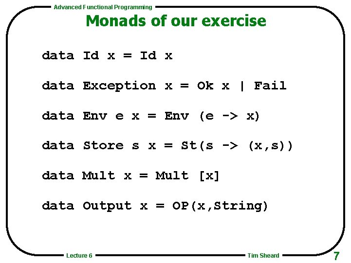 Advanced Functional Programming Monads of our exercise data Id x = Id x data