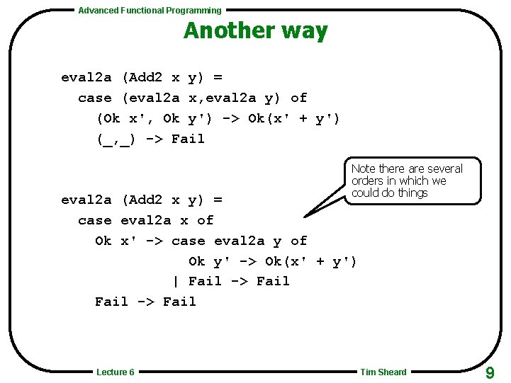 Advanced Functional Programming Another way eval 2 a (Add 2 x y) = case