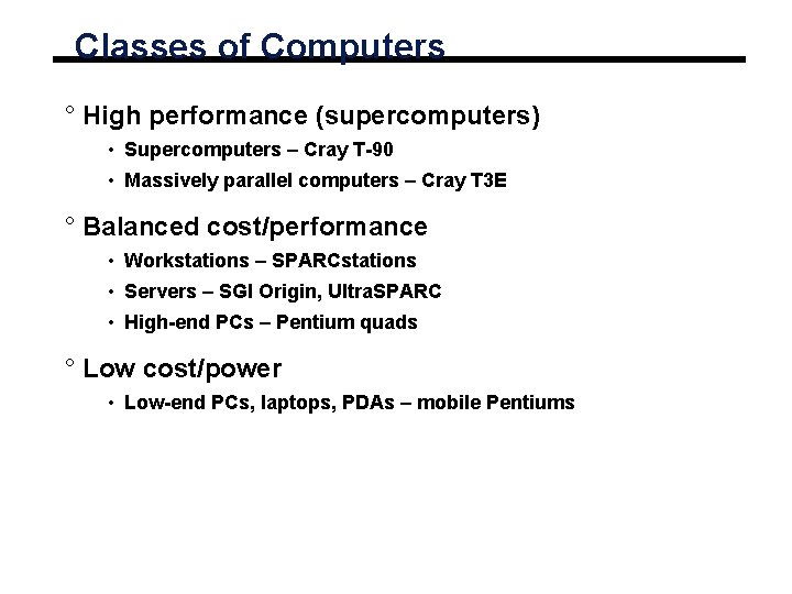 Classes of Computers ° High performance (supercomputers) • Supercomputers – Cray T-90 • Massively