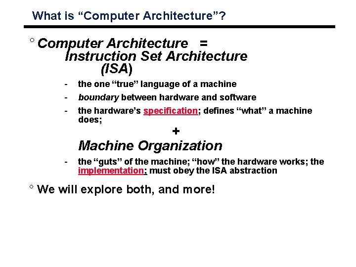 What is “Computer Architecture”? ° Computer Architecture = Instruction Set Architecture (ISA) the one