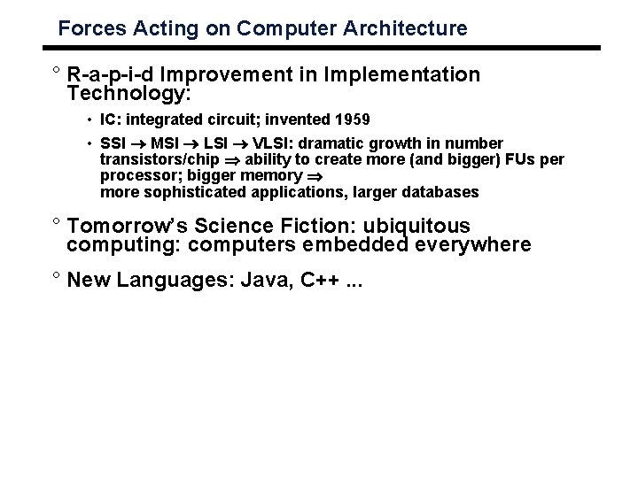 Forces Acting on Computer Architecture ° R-a-p-i-d Improvement in Implementation Technology: • IC: integrated