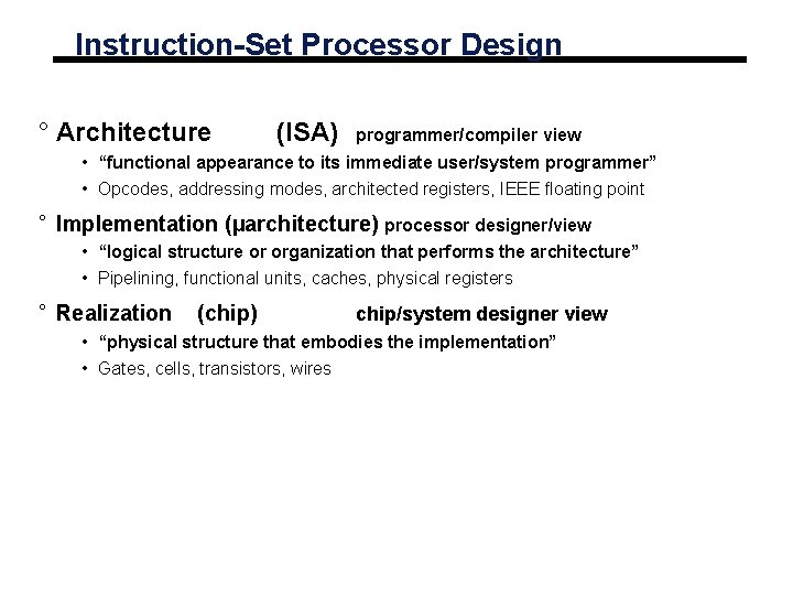Instruction-Set Processor Design ° Architecture (ISA) programmer/compiler view • “functional appearance to its immediate