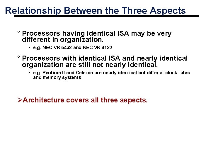 Relationship Between the Three Aspects ° Processors having identical ISA may be very different