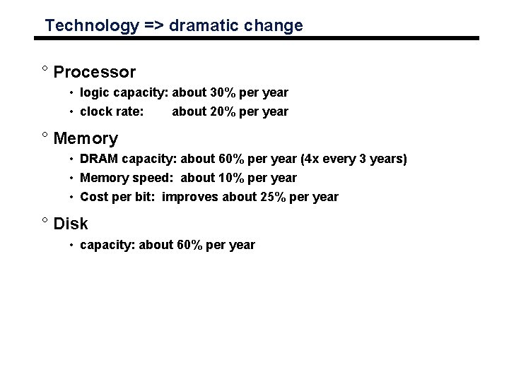 Technology => dramatic change ° Processor • logic capacity: about 30% per year •