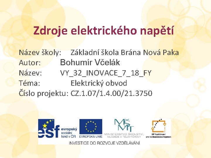 Zdroje elektrického napětí Název školy: Základní škola Brána Nová Paka Autor: Bohumír Včelák Název: