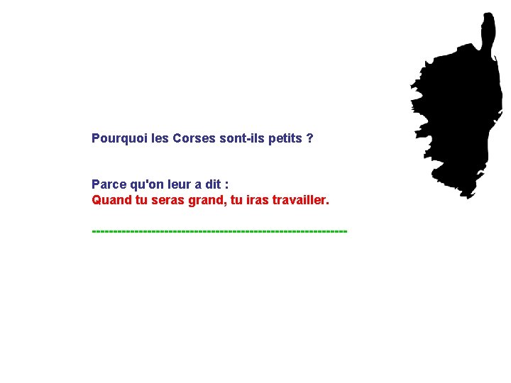 Pourquoi les Corses sont-ils petits ? Parce qu'on leur a dit : Quand tu