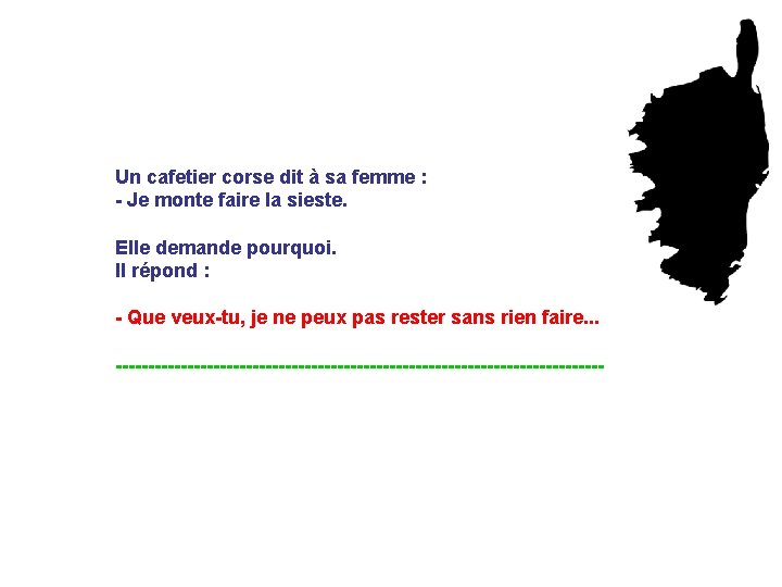 Un cafetier corse dit à sa femme : - Je monte faire la sieste.