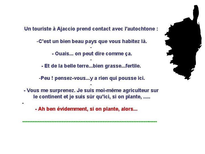 Un touriste à Ajaccio prend contact avec l'autochtone : -C'est un bien beau pays