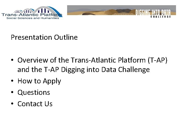 Presentation Outline • Overview of the Trans-Atlantic Platform (T-AP) and the T-AP Digging into