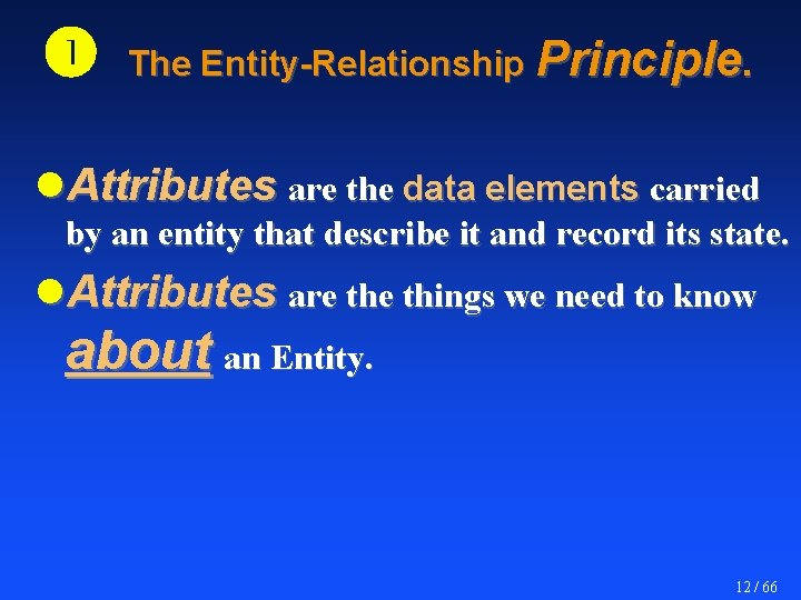  The Entity-Relationship Principle. l. Attributes are the data elements carried by an entity