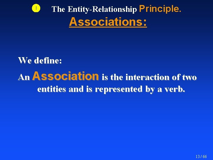  The Entity-Relationship Principle. Associations: We define: An Association is the interaction of two