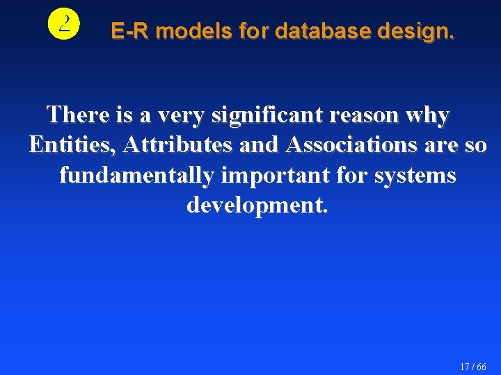  E-R models for database design. There is a very significant reason why Entities,