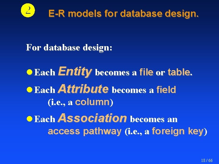  E-R models for database design. For database design: l Each Entity becomes a