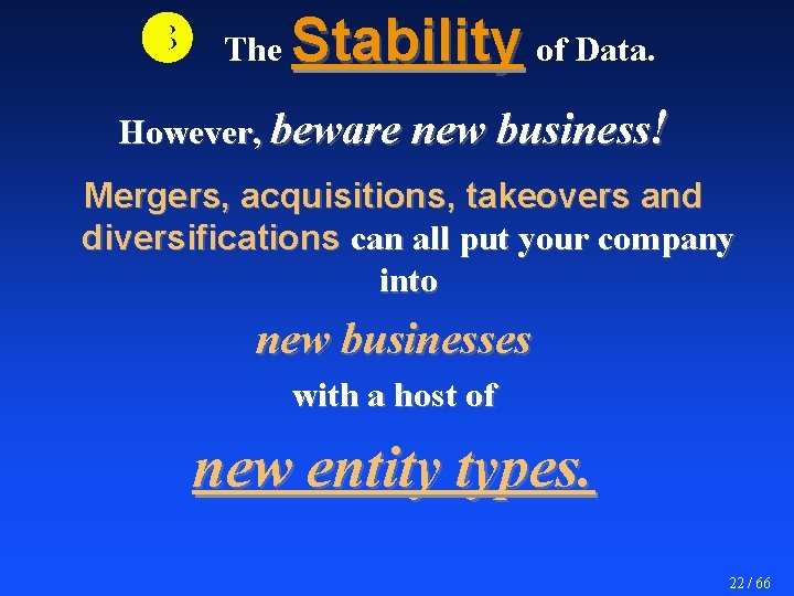  The Stability of Data. However, beware new business! Mergers, acquisitions, takeovers and diversifications