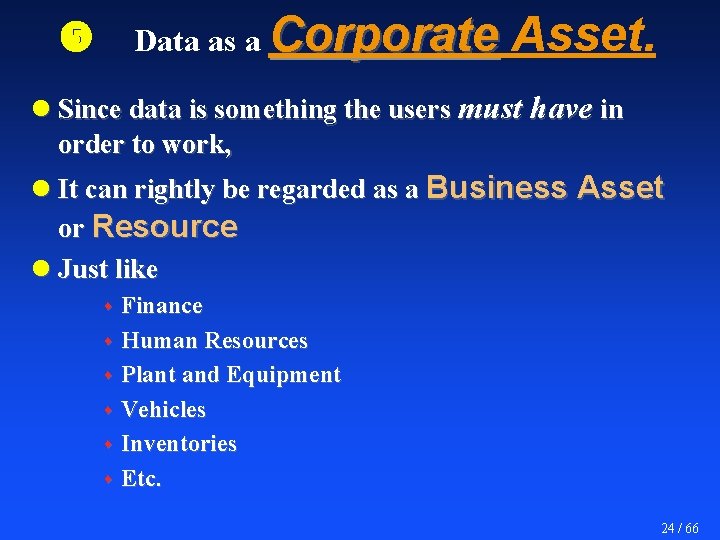  Data as a Corporate Asset. l Since data is something the users must