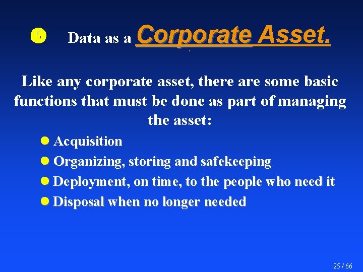  Data as a Corporate Asset. Like any corporate asset, there are some basic