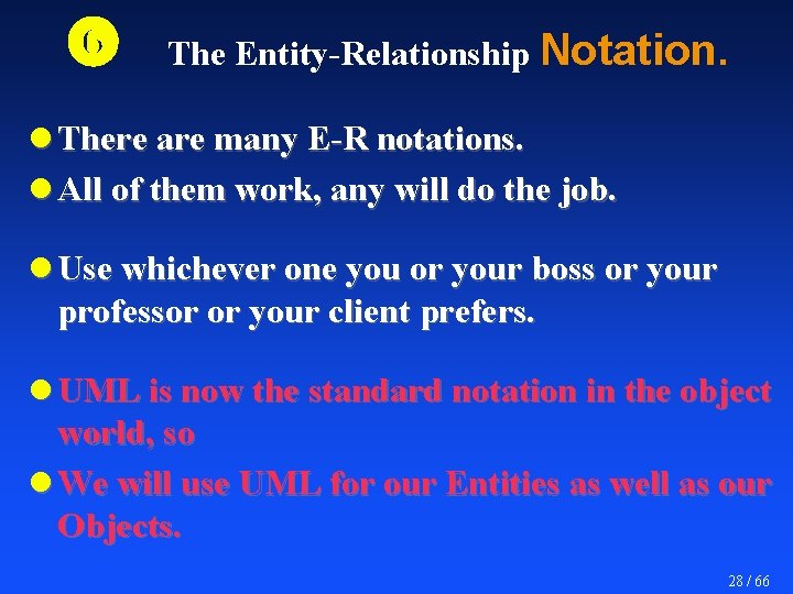  The Entity-Relationship Notation. l There are many E-R notations. l All of them