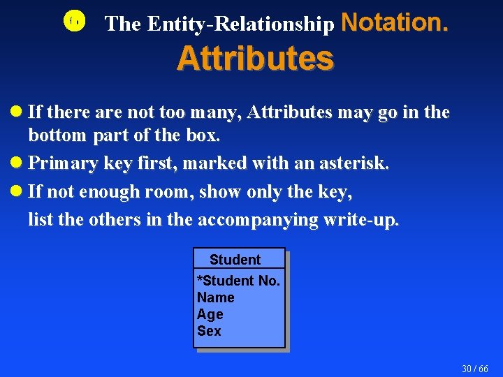  The Entity-Relationship Notation. Attributes l If there are not too many, Attributes may