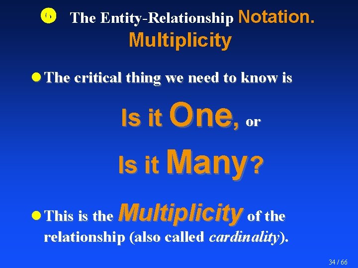  The Entity-Relationship Notation. Multiplicity l The critical thing we need to know is
