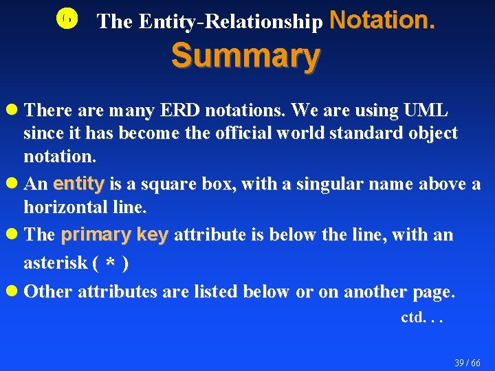  The Entity-Relationship Notation. Summary l There are many ERD notations. We are using