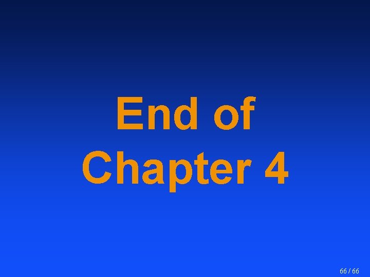 End of Chapter 4 66 / 66 