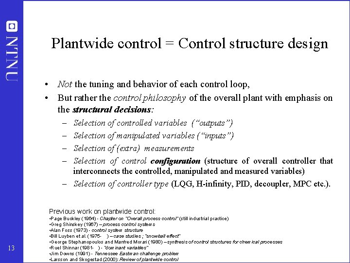 Plantwide control = Control structure design • Not the tuning and behavior of each