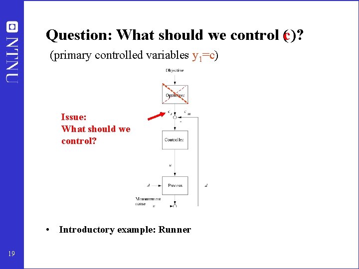 Question: What should we control (c)? (primary controlled variables y 1=c) Issue: What should