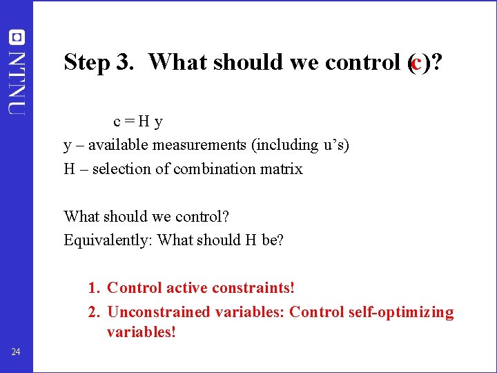 Step 3. What should we control (c)? c=Hy y – available measurements (including u’s)