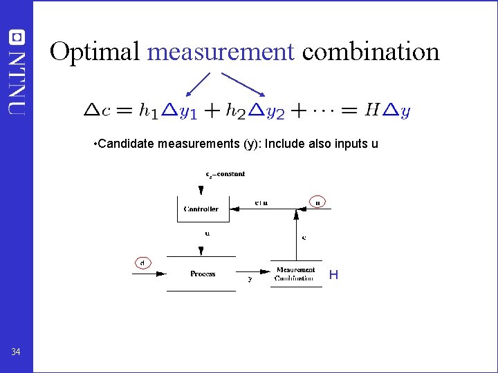 Optimal measurement combination • Candidate measurements (y): Include also inputs u H 34 