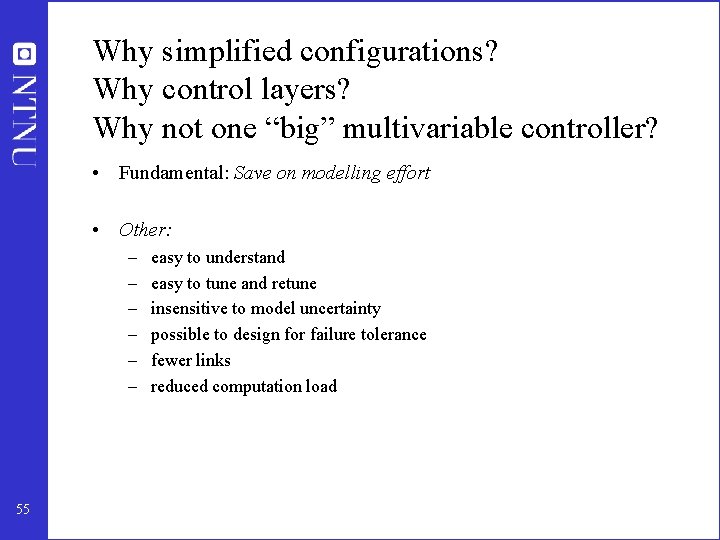 Why simplified configurations? Why control layers? Why not one “big” multivariable controller? • Fundamental: