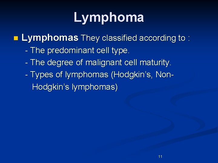 Lymphoma n Lymphomas They classified according to : - The predominant cell type. -