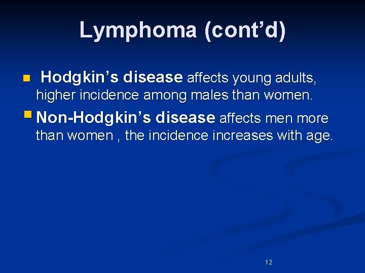 Lymphoma (cont’d) n Hodgkin’s disease affects young adults, higher incidence among males than women.