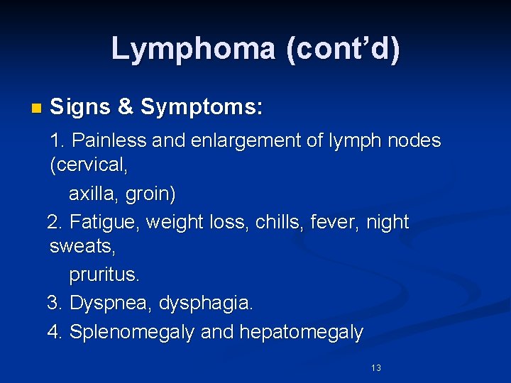 Lymphoma (cont’d) n Signs & Symptoms: 1. Painless and enlargement of lymph nodes (cervical,