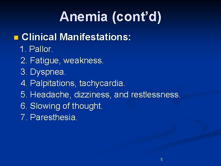Anemia (cont’d) n Clinical Manifestations: 1. Pallor. 2. Fatigue, weakness. 3. Dyspnea. 4. Palpitations,