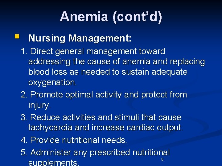 Anemia (cont’d) § Nursing Management: 1. Direct general management toward addressing the cause of