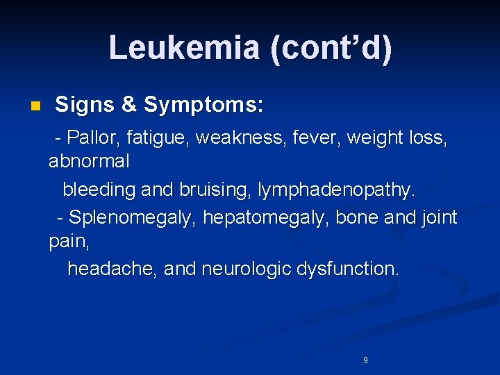Leukemia (cont’d) n Signs & Symptoms: - Pallor, fatigue, weakness, fever, weight loss, abnormal