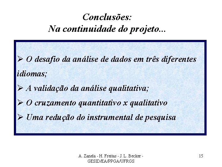 Conclusões: Na continuidade do projeto. . . Ø O desafio da análise de dados