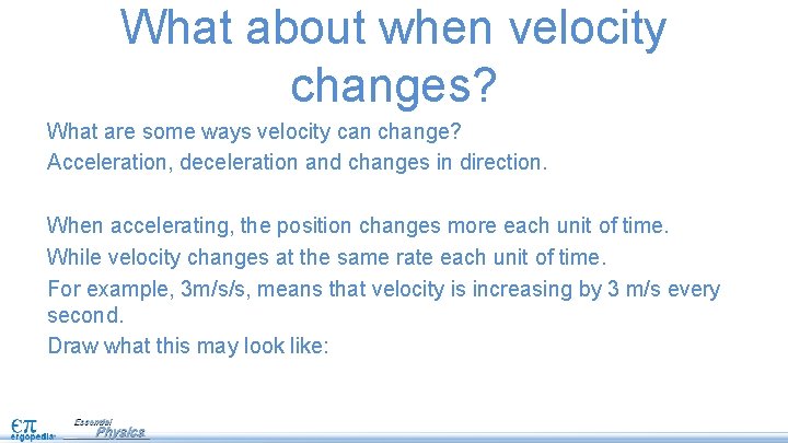 What about when velocity changes? What are some ways velocity can change? Acceleration, deceleration
