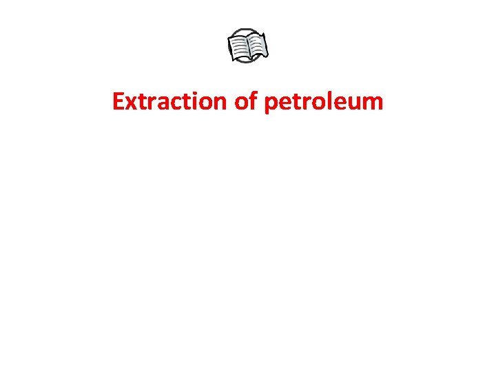 Extraction of petroleum 