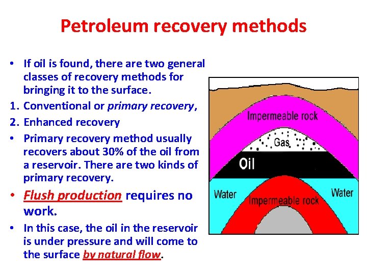 Petroleum recovery methods • If oil is found, there are two general classes of