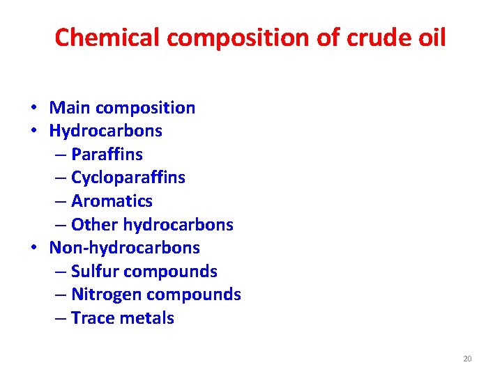 Chemical composition of crude oil • Main composition • Hydrocarbons – Paraffins – Cycloparaffins